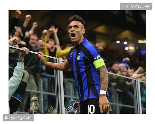 劳塔罗关键比赛表现与核心身份匹配度解析 劳塔罗关键比赛表现与核心身份匹配度解析